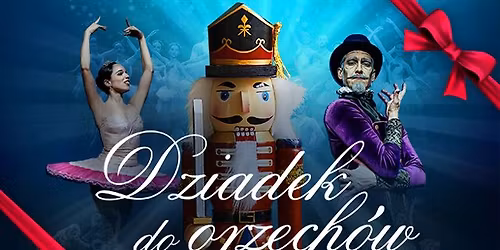 \ud83c\udf84"DZIADEK DO ORZECH\u00d3W" W KATOWICACH | KR\u00d3LEWSKI BALET KLASYCZNY\ud83c\udf84