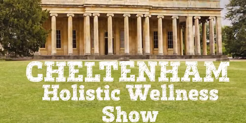 CHELTENHAM HOLISTIC WELLNESS SHOW