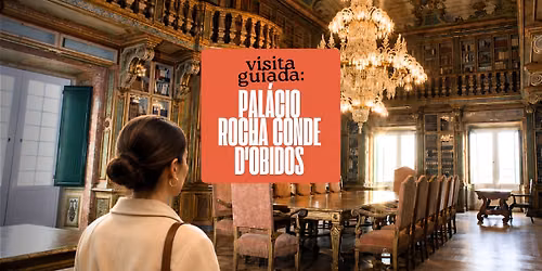 \ud83d\udce2 Visita Guiada: Pal\u00e1cio da Rocha Conde D'\u00d3bidos (3.\u00aa Edi\u00e7\u00e3o)