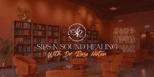 Sips N Sound Healing with Dr. Rose Moten