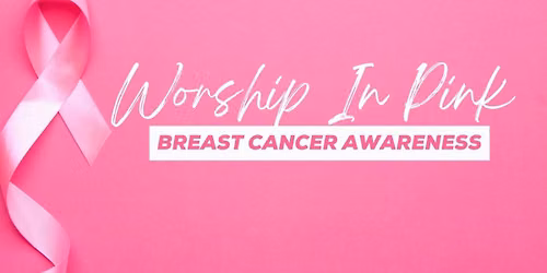 WORSHIP IN PINK Breast Cancer Awareness Sunday