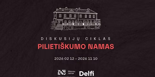 Diskusij\u0173 ciklas \u201ePilieti\u0161kumo namas\u201c Pilininko name