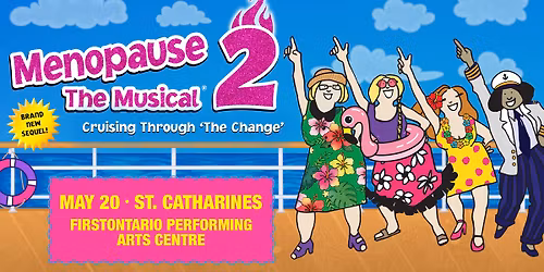 Menopause The Musical 2: Cruising Through \u2019The Change\u2019\u00ae - St. Catharines