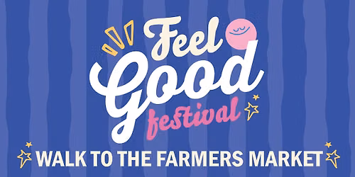 Feel Good Fest's \ud83d\udeb6\u200d\u2640\ufe0f Walk to the Farmers Market \ud83c\udf45\ud83c\udf3f
