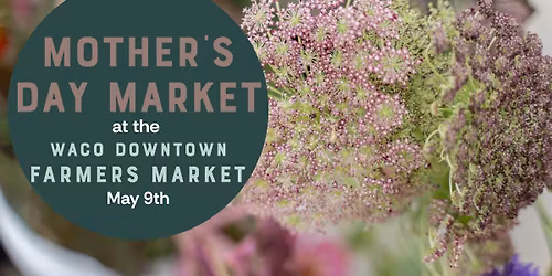 Mother's Day at the Farmers Market