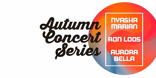 Autumn Concert Series with Nyasha Marian, Ron Loos, Aurora Bella