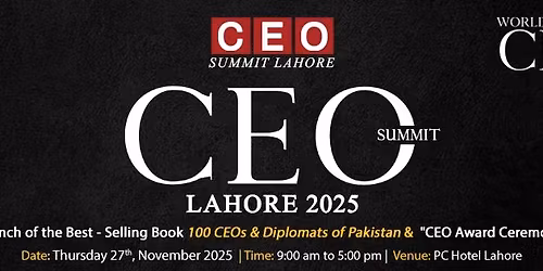 CEO Summit Lahore 2025 by CEO Club Pakistan & World CEO Forum