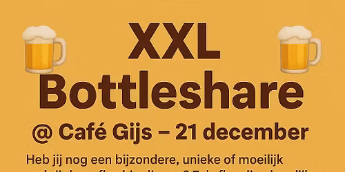 \ud83c\udf7b XXL Bottleshare @ Caf\u00e9 Gijs \u2013 21 december \ud83c\udf7b