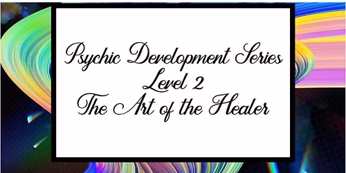 Psychic Development Level 2 - The Art of the Healer