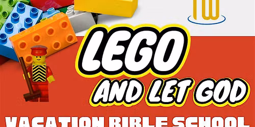Kingdom Well Church VBS: LEGO & LET GOD