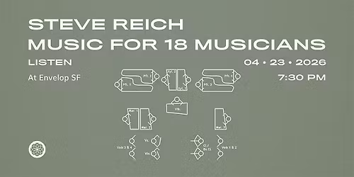 Steve Reich - Music for 18 Musicians : LISTEN | Envelop SF (7:30pm)
