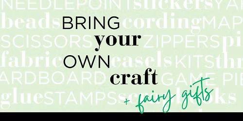 Bring Your Own Craft + Sidequest: Fairy Gifts