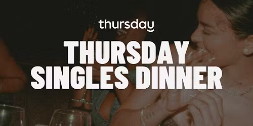  Thursday | Singles Dinner (25+) | Brasserie Alma, KL