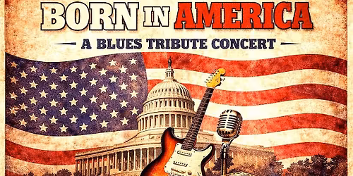 BORN IN AMERICA - A Blues Tribute Concert