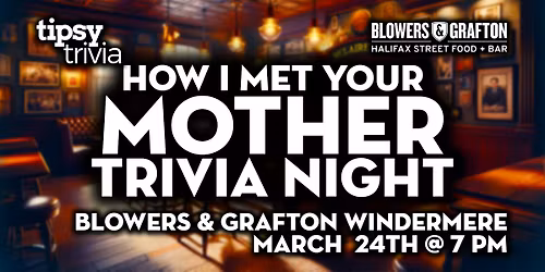 Edmonton: Blowers & Grafton Windermere - HIMYM Trivia - Mar 24, 7pm