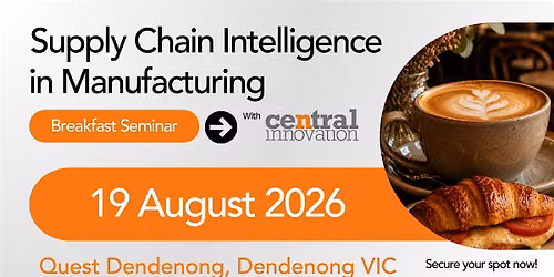 Supply Chain Intelligence in Manufacturing | Breakfast Seminar, Melbourne