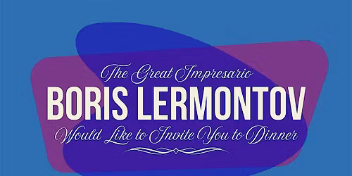 The Great Impresario Boris Lermontov Would Like to Invite You to Dinner