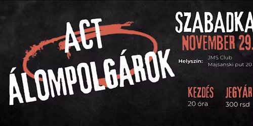 ÁLOMPOLGÁROK & ACT I 11.29 I SZABADKA - JMS