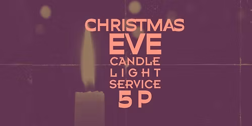Christmas Eve Candlelight Service (5p)