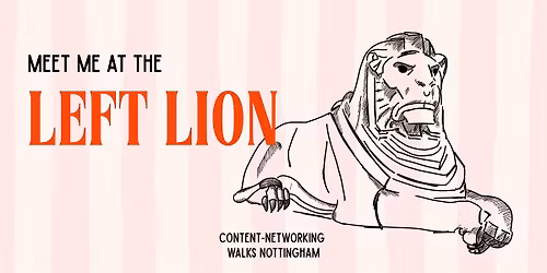 Meet Me at the Left Lion - Content-Networking Walk Nottingham May