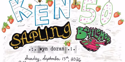 If It's Too Loud... Presents: Ken turns 50! featuring Sapling, Wyn Doran, and Battlemode