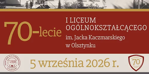 Jubileusz 70-lecia I Liceum Og\u00f3lnokszta\u0142c\u0105cego im. J. Kaczmarskiego w Olsztynku