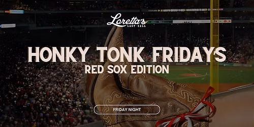 Honky Tonk Friday's: Sox vs Rangers Afterparty @ Loretta's Last Call