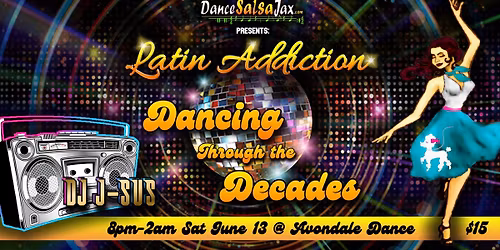 DSJ Latin Addiction Party! *Dancing through the Decades*