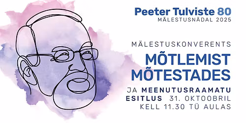 Peeter Tulviste 80. M\u00e4lestuskonverents \u201eM\u00f5tlemist m\u00f5testades\u201c