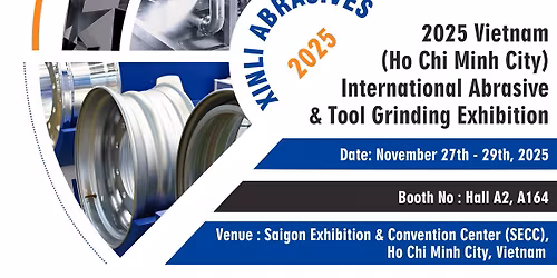 2025 Vietnam (Ho Chi Minh City) International Abrasive & Tool Grinding Exhibition