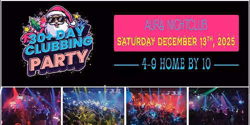 30+ Day Clubbing Party - XMAS EDITION - DEC. 13th, 2025  HOME BY 10 AURA NIGHTCLUB 545 RICHMOND ST. 