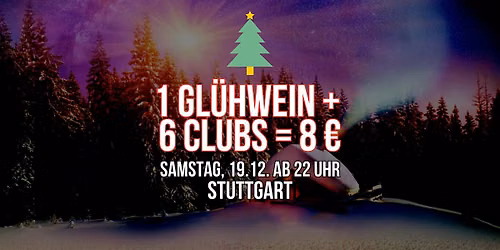 1 Gl\u00fchwein + 6 Clubs = 8 \u20ac \/ Samstag, 19.12. Stuttgart