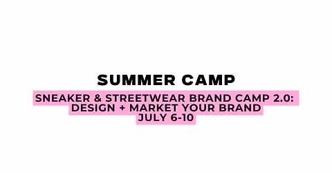 Ethlete Lab Academy Summer Camp: Sneaker & Streetwear Brand Camp 2.0- Design + Market Your Brand 7\/6