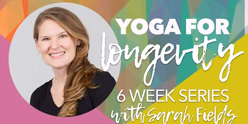 6-Week Yoga for Longevity Series with Sarah Fields, E-RYT, DPT