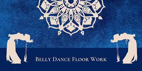 Belly Dance Floor Work: Jan-Feb.