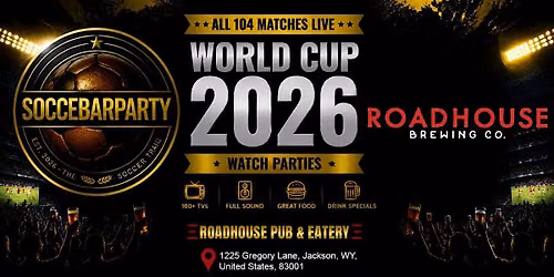 FIFA World Cup 2026 Watch Parties \u2013 Matches LIVE at Roadhouse Pub & Eatery