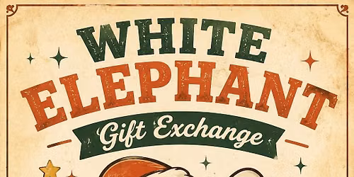 \ud83c\udf81ARC\ud83c\udf81 Annual White Elephant Gift Exchange