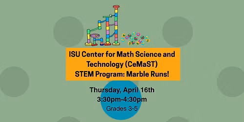 ISU Center for Math Science and Technology STEM Program: Marble Runs!