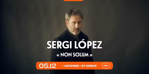 Sergi Lo\u0301pez \u00ab Non Solum \u00bb \u2022 Altigone