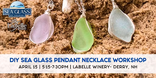 DIY Sea Glass Pendant Necklace Class (LaBelle Winery- Derry, NH)