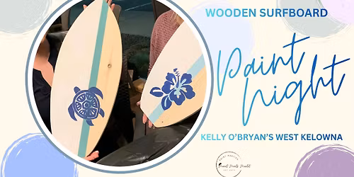 WOODEN SURFBOARD PAINT NIGHT ~ KELLY O'BRYAN'S WEST KELOWNA