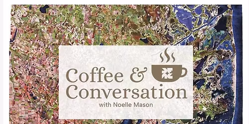 Coffee & Conversations Featuring Noelle Mason