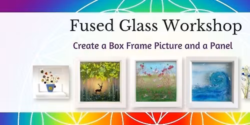 Box Frame Picture and Panel Fused Glass Workshop