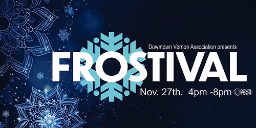 Nov. 27th is FROSTIVAL :  A Merry & Magical Evening, in Downtown Vernon. Free Parking Day!
