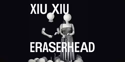 SOLD OUT !!!! ERASERHEAD XIU XIU