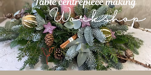 Christmas Table Centrepiece Workshop 