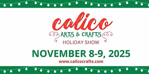 2025 Holiday Calico Arts and Craft Show