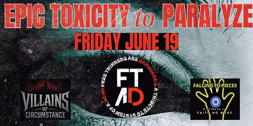 FREE THINKERS ARE DANGEROUS - FALLING TO PIECES - VILLAINS OF CIRCUMSTANCE - June 19 at The Met