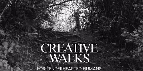 Creative Walks (for tenderhearted humans) *June edition