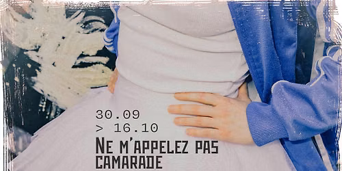 NE M'APPELEZ PAS CAMARADE aux Riches-Claires